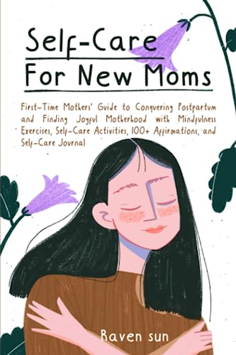 Self Care for New Moms First Time Mothers Guide to Conquering Postpartum and Finding Joyful Motherhood with Mindfulness Exercises Self Care Activities 100 Affirmations and Self Care Journal Paperback 0 belly baby and beyond