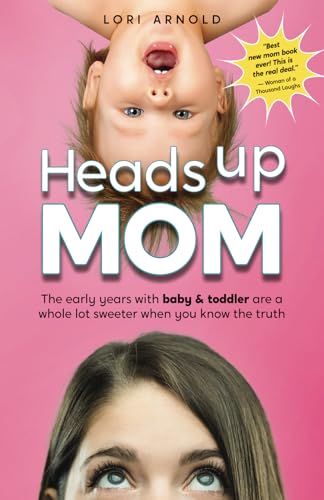 Heads Up Mom The early years with baby and toddler are a whole lot sweeter when you know the truth Paperback March 9 2024 0 belly baby and beyond