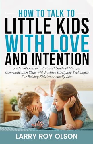 How To Talk To Little Kids with Love and Intention An Intentional and Practical Guide of Mindful Communication Skills with Positive Discipline Actually Like Understanding and Nurturing Paperback Oct 0 belly baby and beyond