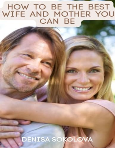 How to be the Best Wife and Mother You Can Be A Guide to Improve Your Marriage Paperback October 22 2023 0 belly baby and beyond