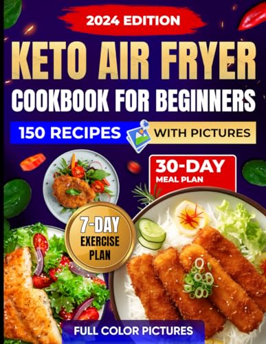 Keto Air Fryer Cookbook For Beginners With Pictures 150 Quick And Easy Ketogenic Diet Recipes To Be Healthy And Get Great Look Including a 30 Day Meal Plan Plus 7 Day Exercise Plan For Weight Loss Pap 0 belly baby and beyond