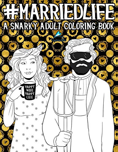 Married Life A Snarky Adult Coloring Book Paperback December 1 2016 0 belly baby and beyond