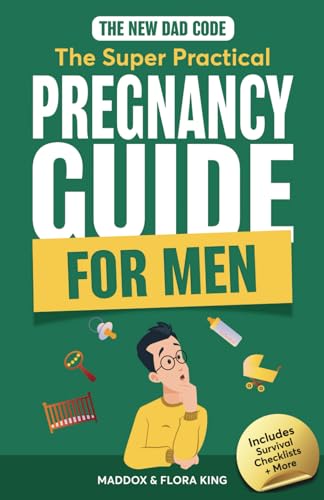 The New Dad Code The Super Practical Pregnancy Guide for Men Master the 9 Month Journey Become the Ultimate Supportive Partner w Tips Hacks for Time Fathers Handbook for Expectant Fathers Paperback 0 belly baby and beyond